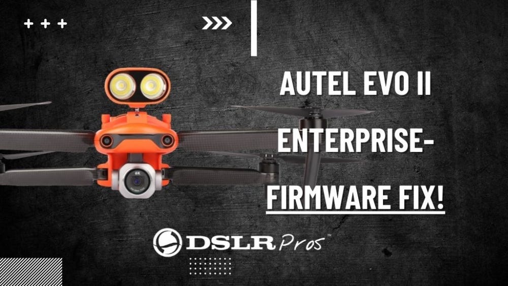 DSLRPros AUTEL EVO II FW FIX List