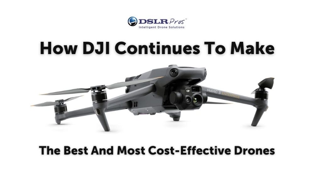 how DJI continues to make the best and most cost-effective drones
