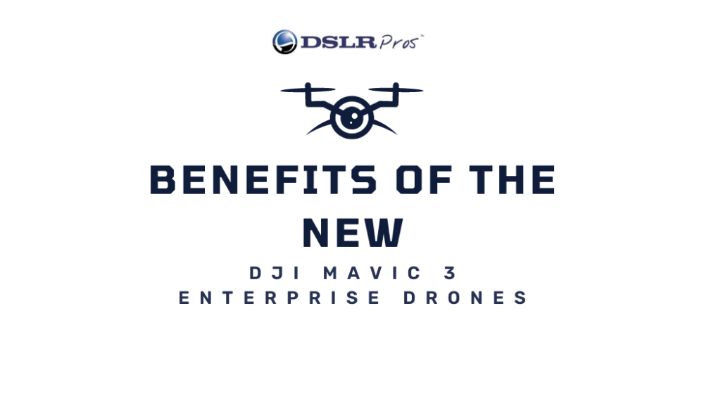 Benefits of the New DJI Mavic 3 Enterprise Drones
