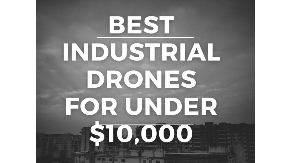 Best industrial drones for under $10,000