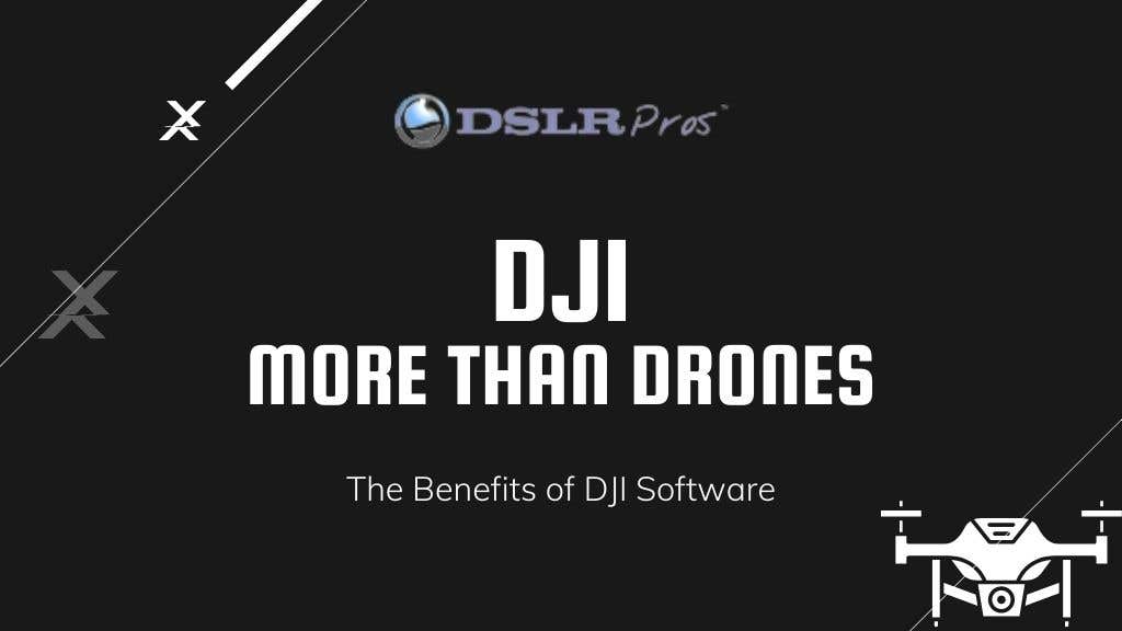 DJI More Than Drones: The Benefits of DJI Software